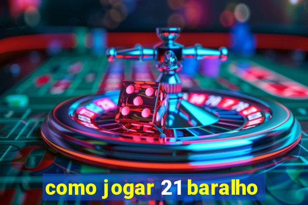 como jogar 21 baralho